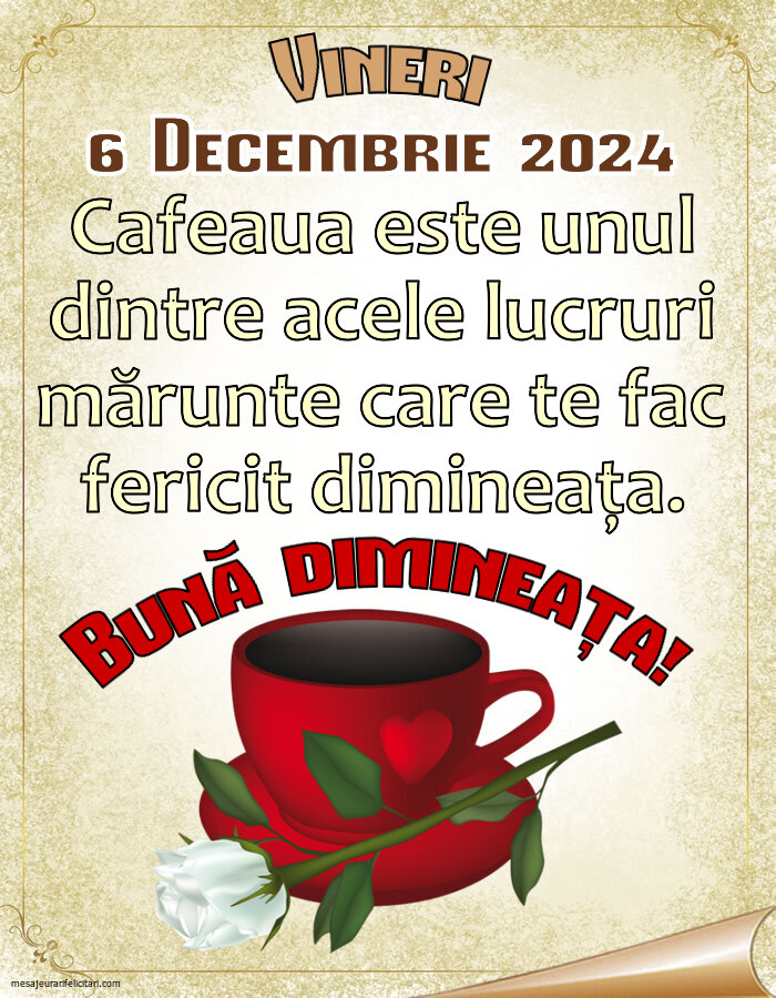 Cafeaua este unul dintre acele lucruri mărunte care te fac fericit dimineața. Bună dimineața! Vineri, 6 Decembrie 2024