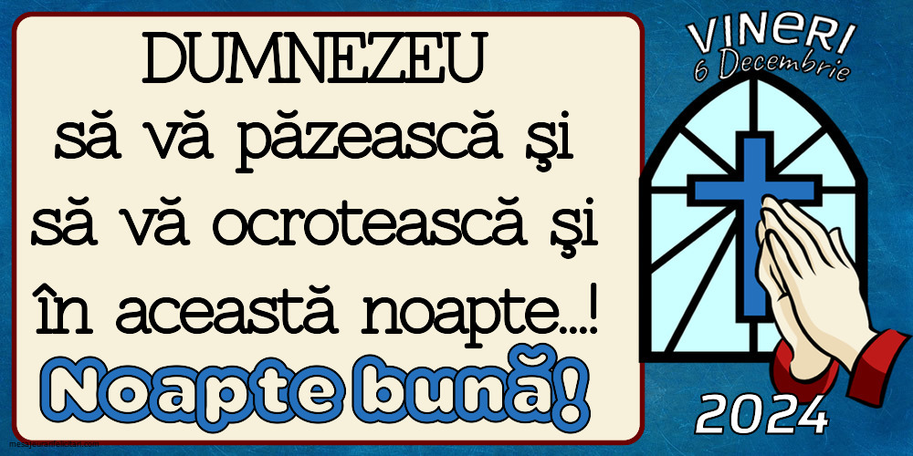 DUMNEZEU să vă păzească şi să vă ocrotească şi  în această noapte...! Noapte Bună! Vineri 6 Decembrie 2024