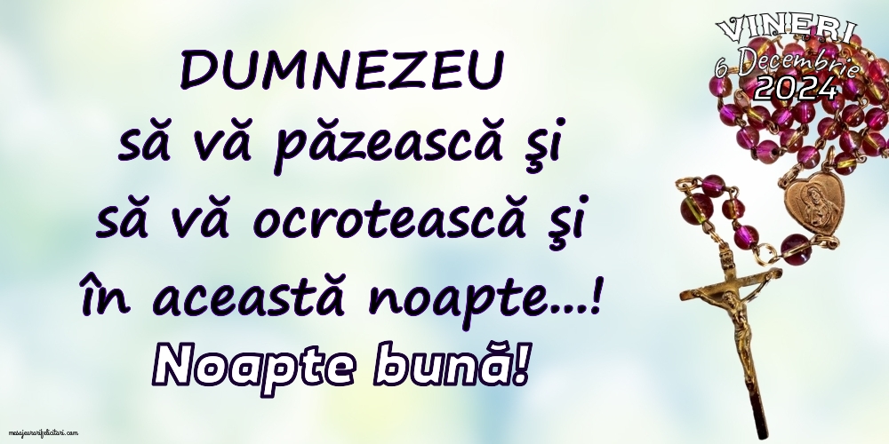 DUMNEZEU să vă păzească şi să vă ocrotească şi  în această noapte...! Noapte Bună! Vineri 6 Decembrie 2024