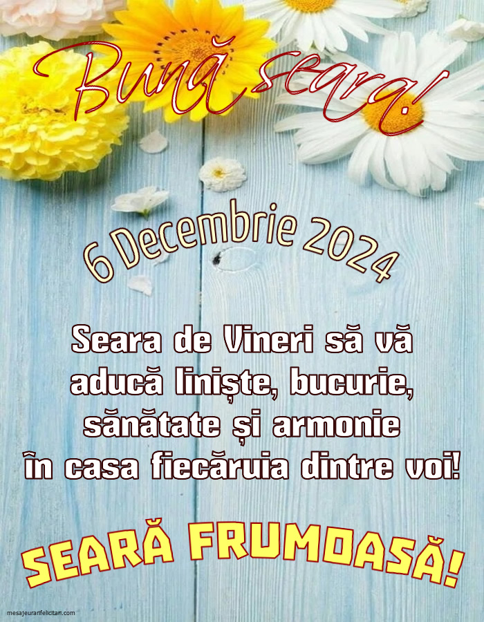 6 Decembrie 2024 Bună seara! Seara de Vineri să vă aducă liniște, bucurie, sănătate și armonie în casa fiecăruia dintre voi! Seară frumoasă!