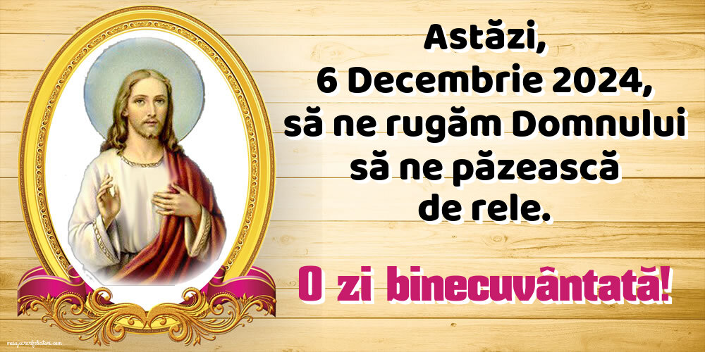 Astăzi, 6 Decembrie 2024, să ne rugăm Domnului să ne păzească de rele. O zi binecuvântată!