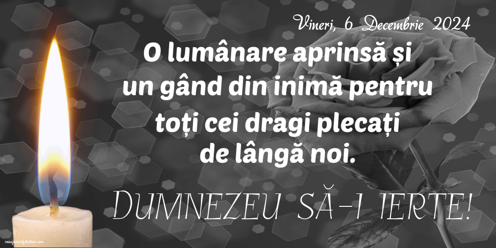 O lumânare aprinsă și un gând din inimă pentru toți cei dragi plecați de lângă noi. Dumnezeu să-i ierte! Vineri 6 Decembrie 2024