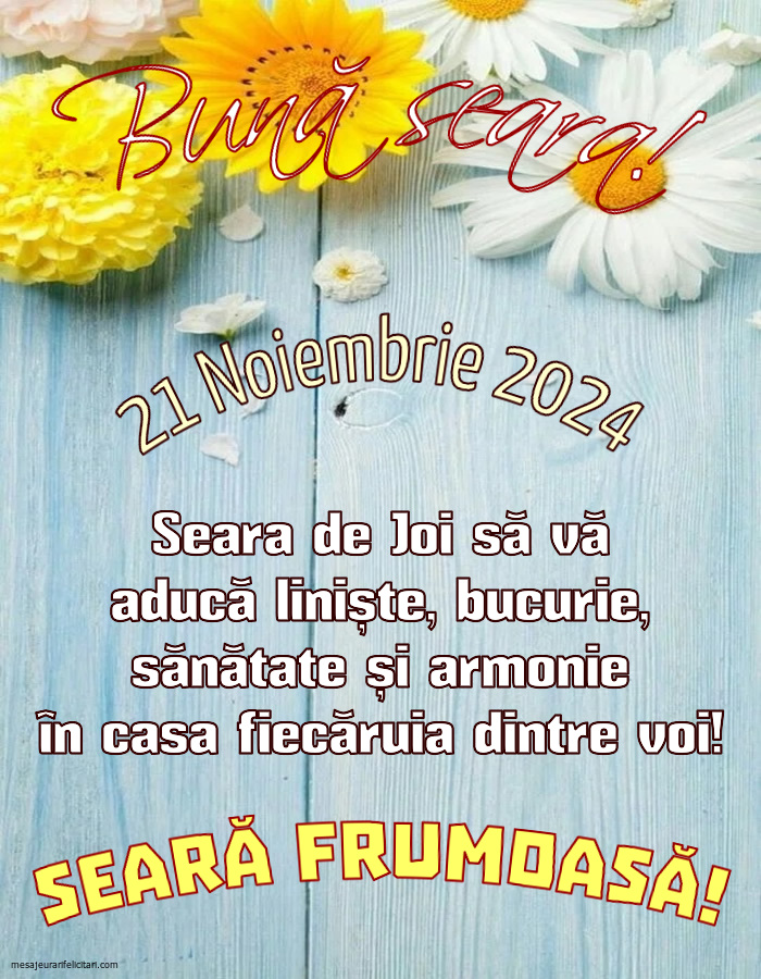 21 Noiembrie 2024 Bună seara! Seara de Joi să vă aducă liniște, bucurie, sănătate și armonie în casa fiecăruia dintre voi! Seară frumoasă!