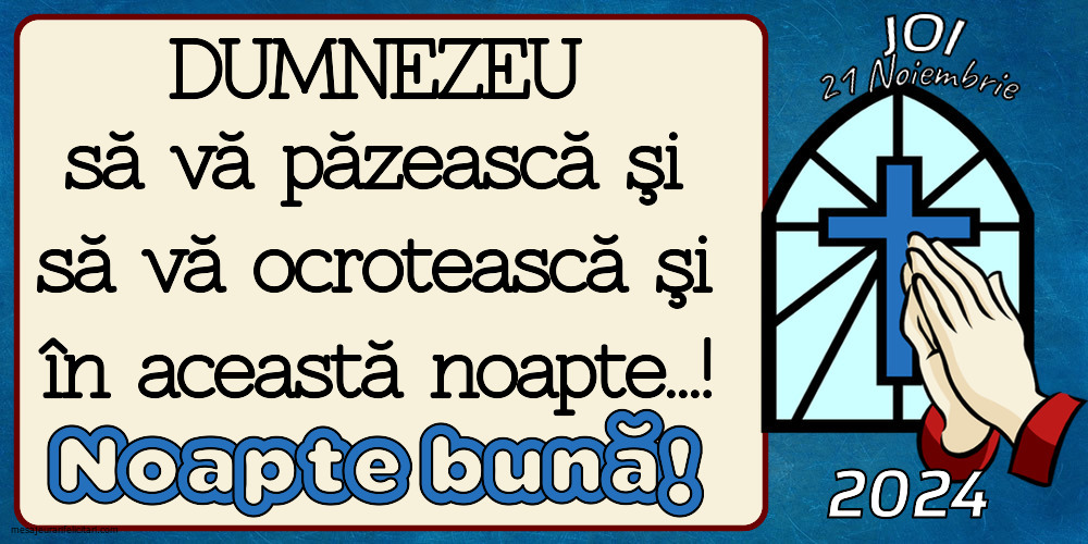 DUMNEZEU să vă păzească şi să vă ocrotească şi  în această noapte...! Noapte Bună! Joi 21 Noiembrie 2024