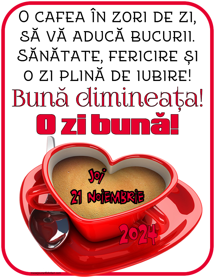 O cafea în zori de zi, să vă aducă bucurii. Sănătate, fericire și o zi plină de iubire! Bună dimineața! Joi 21 Noiembrie 2024