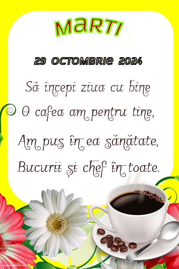 Marti, 29 Octombrie 2024 Să începi ziua cu bine O cafea am pentru tine, Am pus în ea sănătate, Bucurii și chef în toate. Bună dimineața!