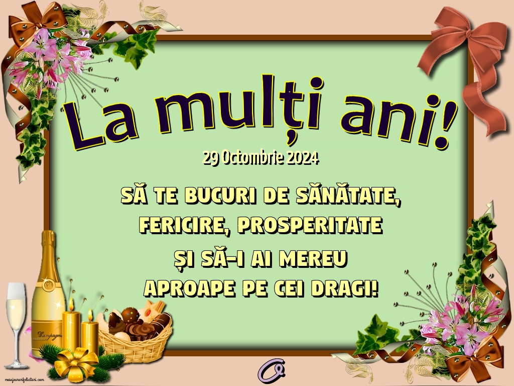 La mulți ani! Să te bucuri de sănătate, fericire, prosperitate și să-i ai mereu aproape pe cei dragi! 29 Octombrie 2024