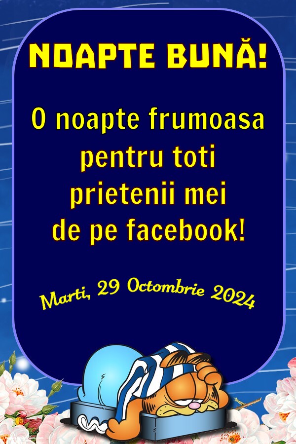 Marti 29 Octombrie 2024 O noapte frumoasa pentru toti prietenii mei de pe facebook!