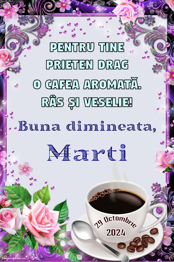 Pentru tine prieten drag o cafea aromată. Bună dimineața! Marti 29 Octombrie 2024