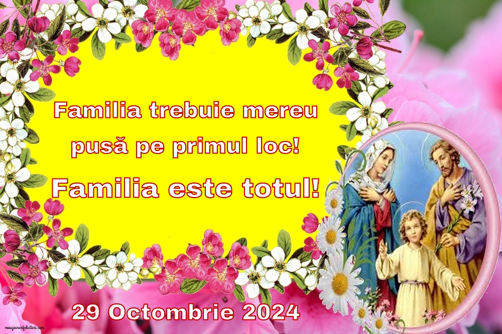 Familia trebuie mereu pusă pe primul loc! Familia este totul! 29 Octombrie 2024