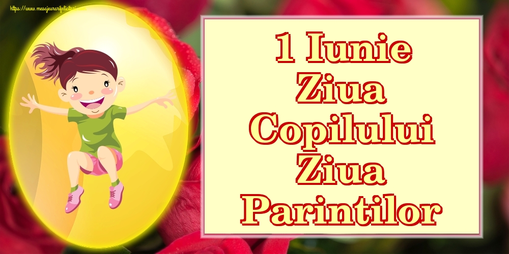 Felicitari de 1 Iunie - 1 Iunie Ziua Copilului Ziua Parintilor - mesajeurarifelicitari.com