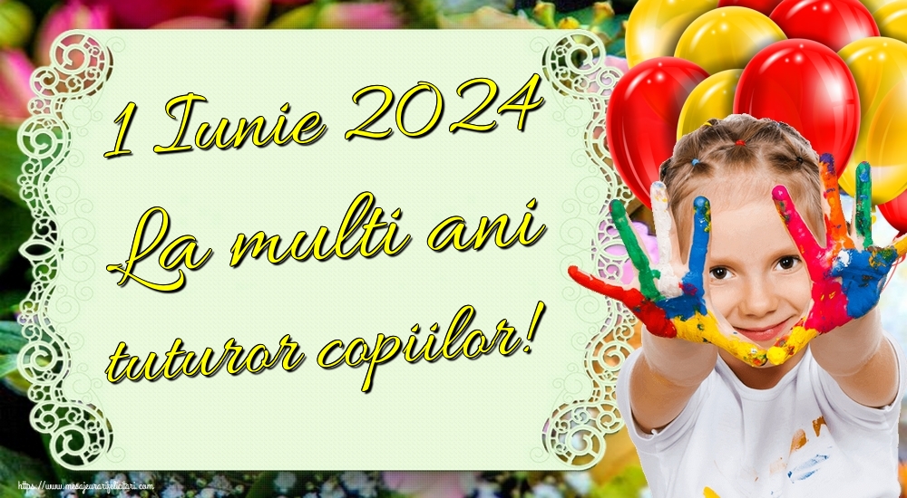 Felicitari de 1 Iunie - 1 Iunie 2024 La multi ani tuturor copiilor! - mesajeurarifelicitari.com