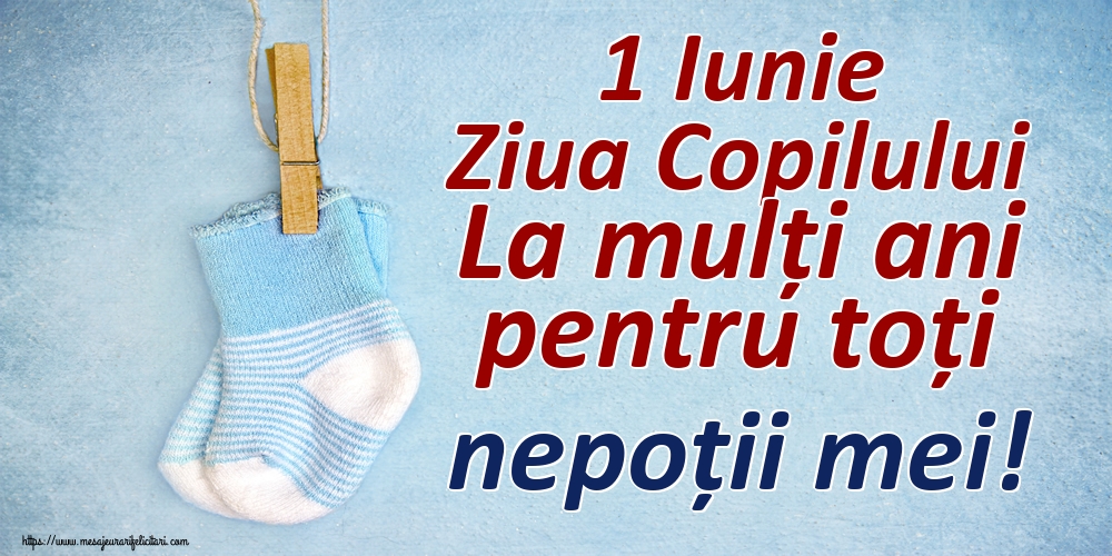 Felicitari de 1 Iunie - 1 Iunie Ziua Copilului La mulți ani pentru toți nepoții mei! - mesajeurarifelicitari.com