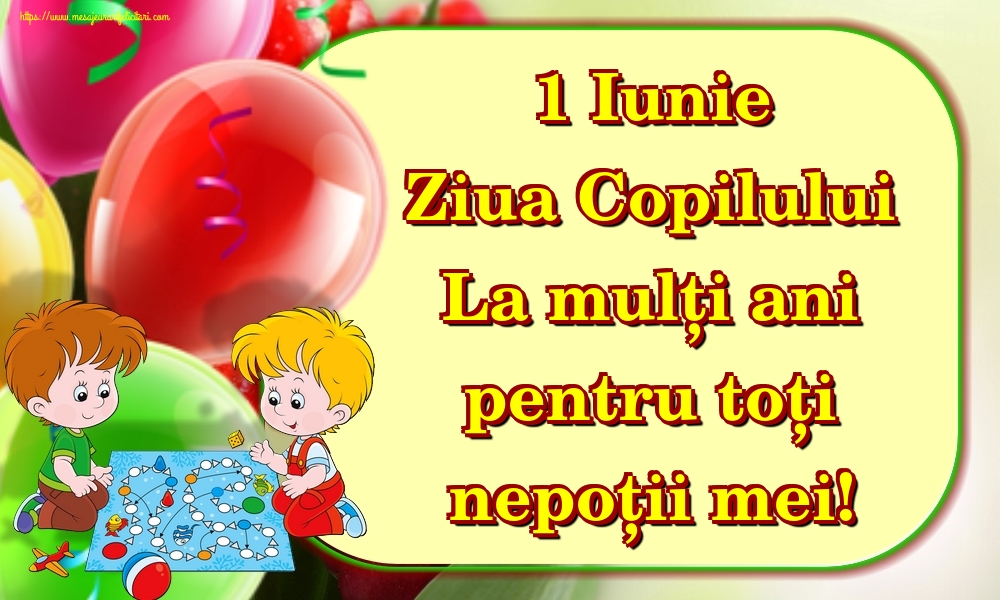 Felicitari de 1 Iunie - 1 Iunie Ziua Copilului La mulți ani pentru toți nepoții mei! - mesajeurarifelicitari.com