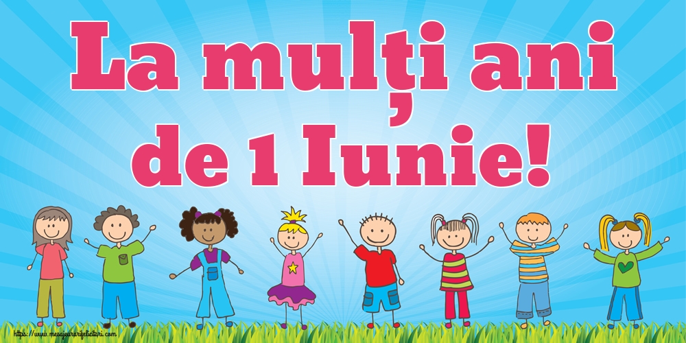 Felicitari de 1 Iunie - La mulți ani de 1 Iunie! - mesajeurarifelicitari.com