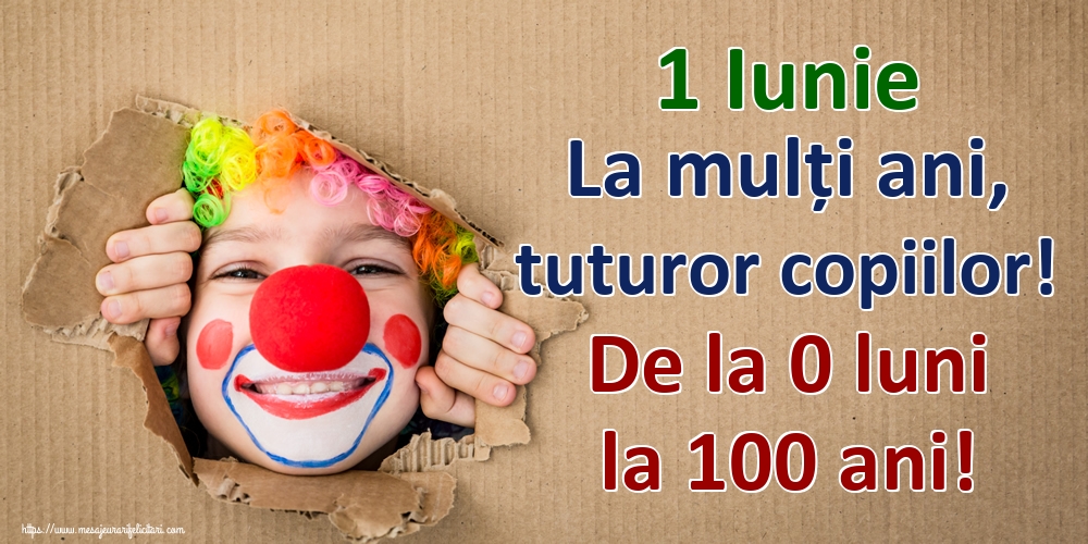 Felicitari de 1 Iunie - 1 Iunie La mulți ani, tuturor copiilor! De la 0 luni la 100 ani! - mesajeurarifelicitari.com