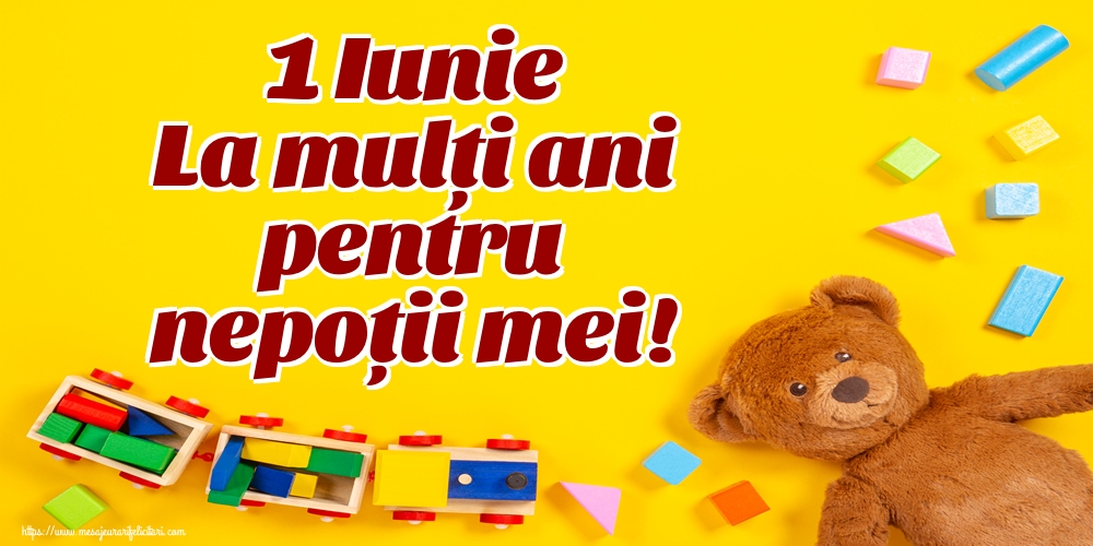 Felicitari de 1 Iunie - 1 Iunie La mulți ani pentru nepoții mei! - mesajeurarifelicitari.com