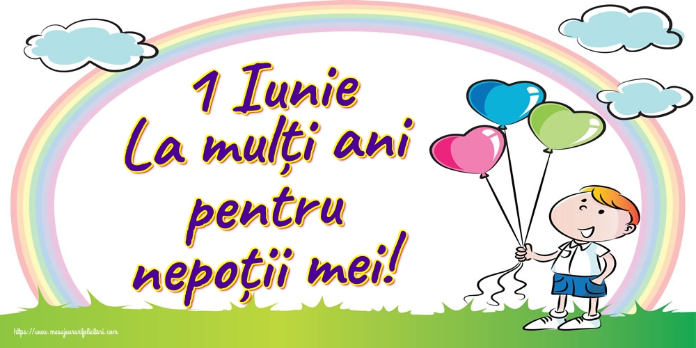 Felicitari de 1 Iunie - 1 Iunie La mulți ani pentru nepoții mei! - mesajeurarifelicitari.com