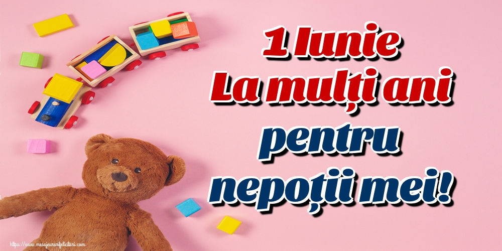 Felicitari de 1 Iunie - 1 Iunie La mulți ani pentru nepoții mei! - mesajeurarifelicitari.com