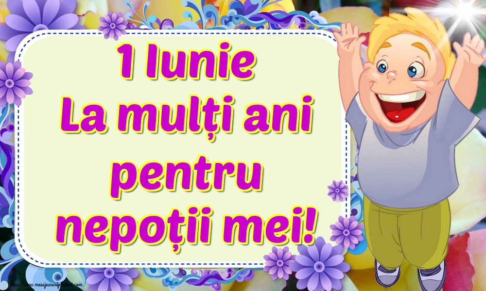 Felicitari de 1 Iunie - 1 Iunie La mulți ani pentru nepoții mei! - mesajeurarifelicitari.com