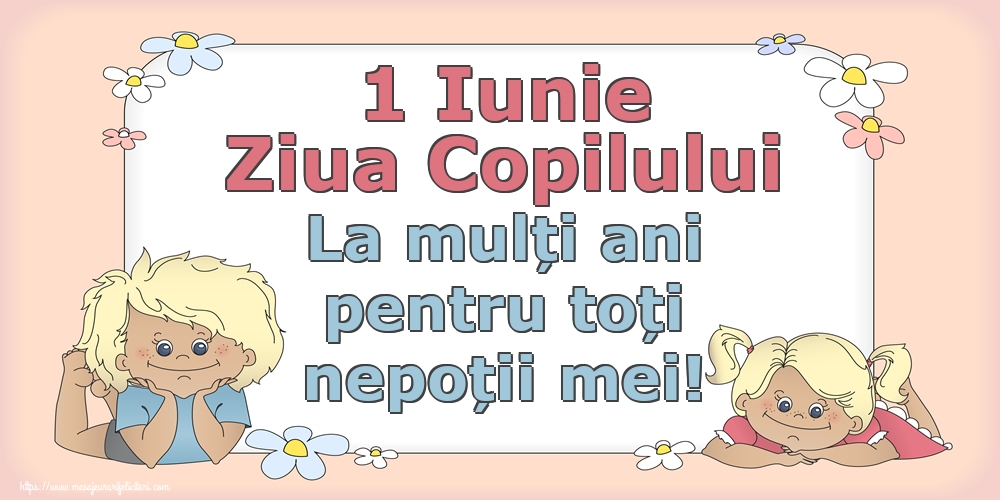 Felicitari de 1 Iunie - 1 Iunie Ziua Copilului La mulți ani pentru toți nepoții mei! - mesajeurarifelicitari.com