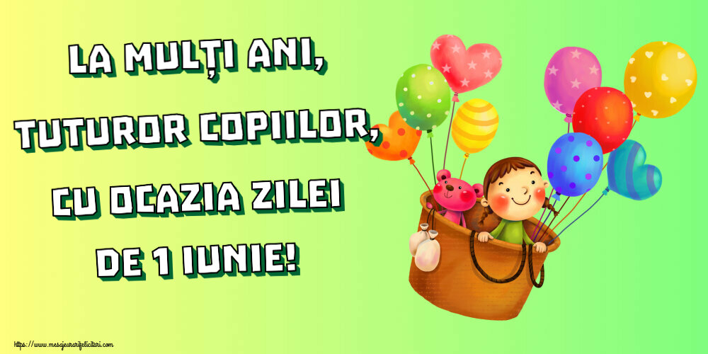 Felicitari de 1 Iunie - La mulți ani, tuturor copiilor, cu ocazia zilei de 1 Iunie! - mesajeurarifelicitari.com