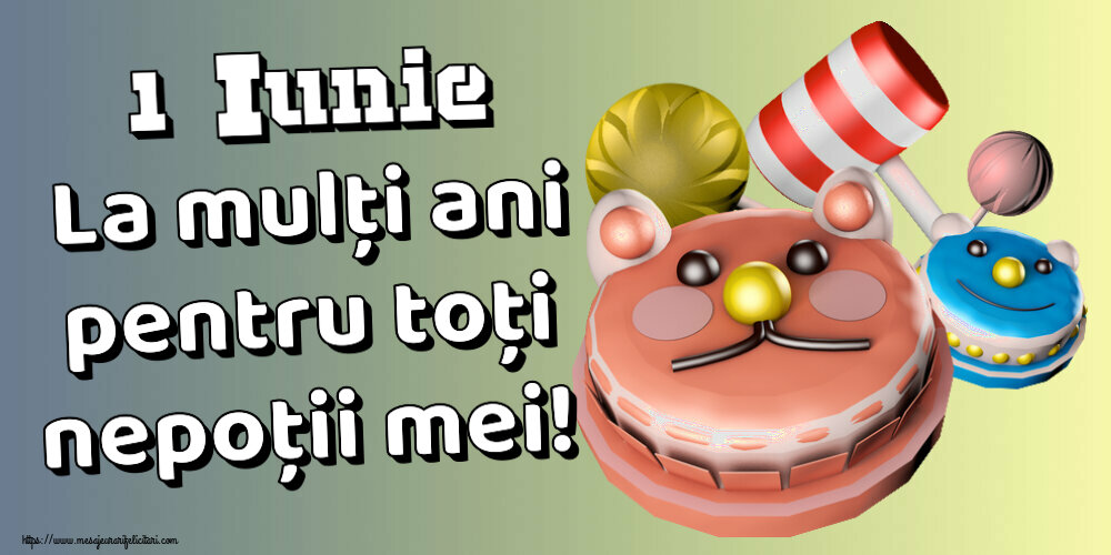 Felicitari de 1 Iunie - 1 Iunie La mulți ani pentru toți nepoții mei! - mesajeurarifelicitari.com