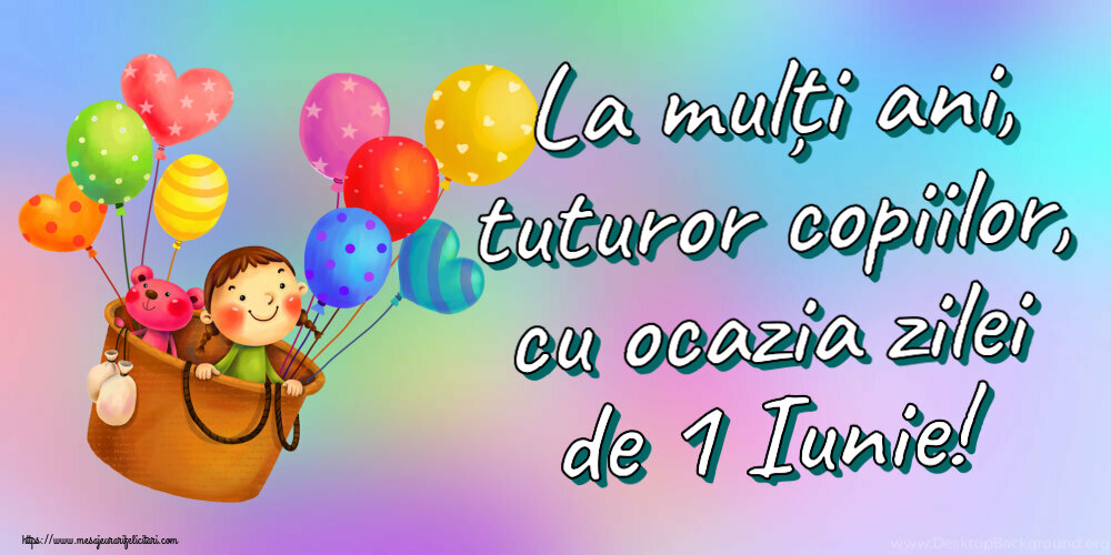 Felicitari de 1 Iunie - La mulți ani, tuturor copiilor, cu ocazia zilei de 1 Iunie! - mesajeurarifelicitari.com