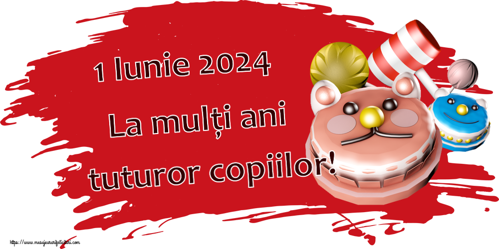 1 Iunie 1 Iunie 2024 La mulți ani tuturor copiilor!