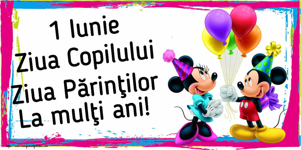 1 Iunie 1 Iunie Ziua Copilului Ziua Părinţilor La mulţi ani! ~ Mickey și Minnie mouse