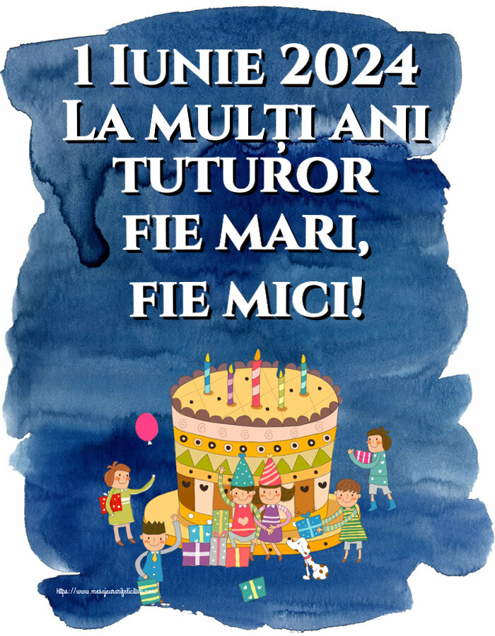 Felicitari de 1 Iunie - 1 Iunie 2024 La mulți ani tuturor fie mari, fie mici! - mesajeurarifelicitari.com