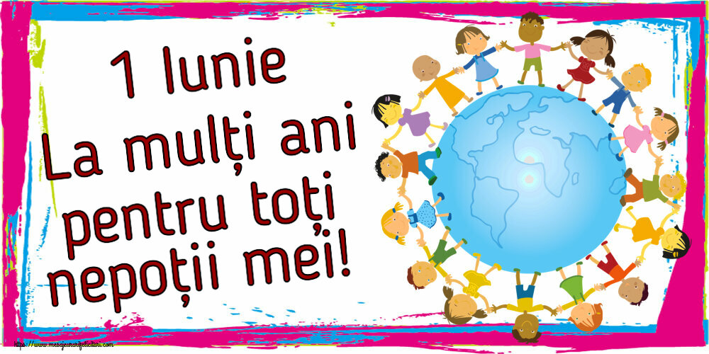 Felicitari de 1 Iunie - 1 Iunie La mulți ani pentru toți nepoții mei! - mesajeurarifelicitari.com