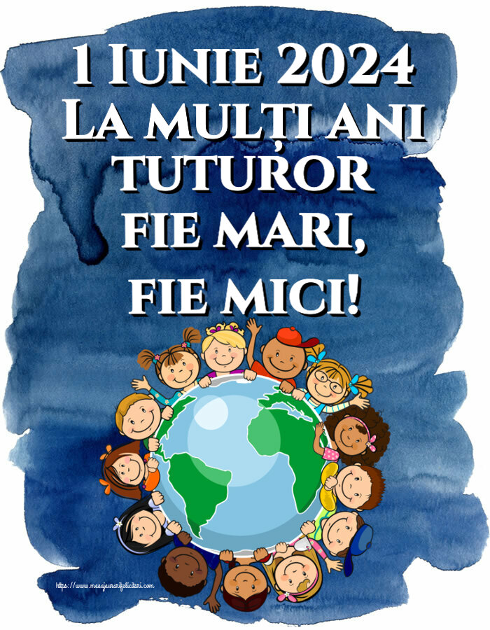 Felicitari de 1 Iunie - 1 Iunie 2024 La mulți ani tuturor fie mari, fie mici! - mesajeurarifelicitari.com