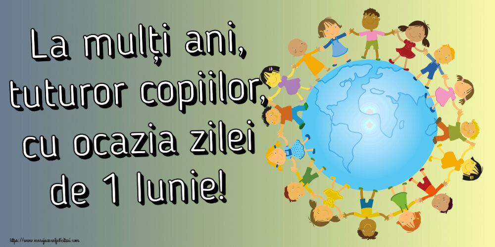 Felicitari de 1 Iunie - La mulți ani, tuturor copiilor, cu ocazia zilei de 1 Iunie! - mesajeurarifelicitari.com