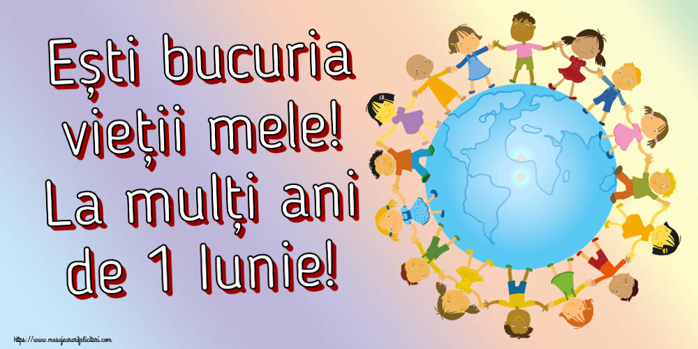 Felicitari de 1 Iunie - Ești bucuria vieții mele! La mulți ani de 1 Iunie! - mesajeurarifelicitari.com