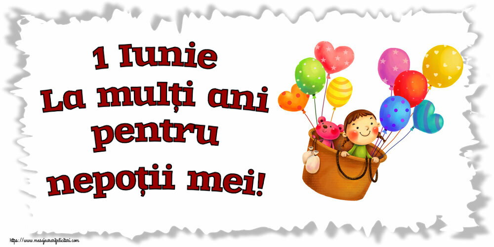 Felicitari de 1 Iunie - 1 Iunie La mulți ani pentru nepoții mei! - mesajeurarifelicitari.com