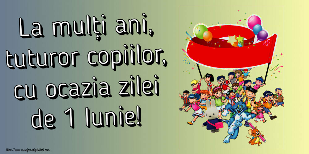 Felicitari de 1 Iunie - La mulți ani, tuturor copiilor, cu ocazia zilei de 1 Iunie! - mesajeurarifelicitari.com