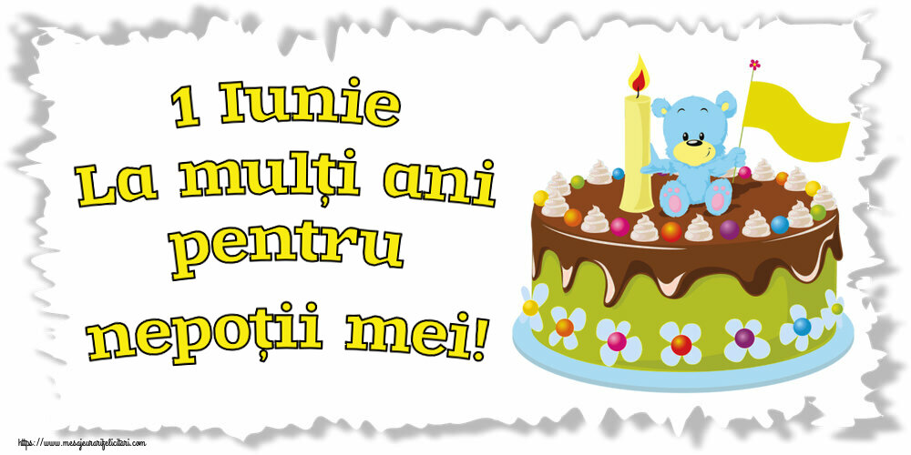 Felicitari de 1 Iunie - 1 Iunie La mulți ani pentru nepoții mei! - mesajeurarifelicitari.com