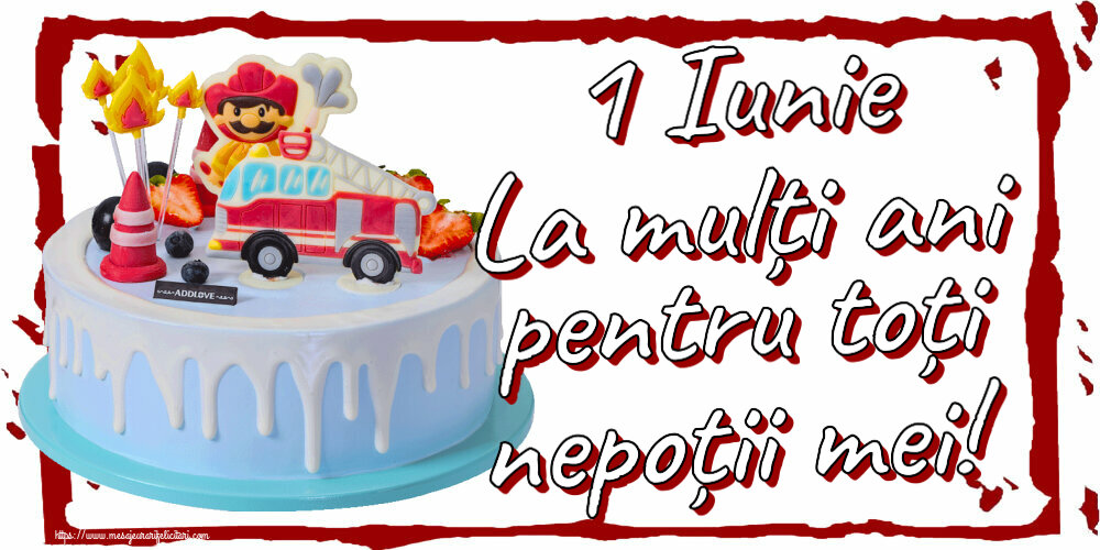 Felicitari de 1 Iunie - 1 Iunie La mulți ani pentru toți nepoții mei! - mesajeurarifelicitari.com