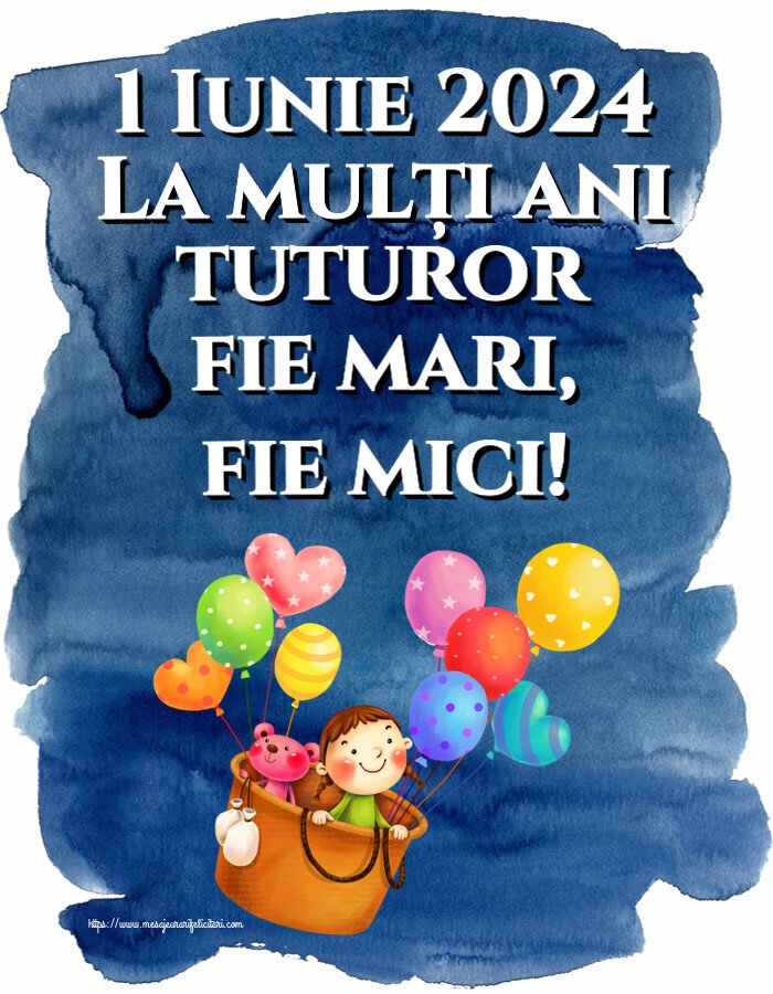 Felicitari de 1 Iunie - 1 Iunie 2024 La mulți ani tuturor fie mari, fie mici! - mesajeurarifelicitari.com