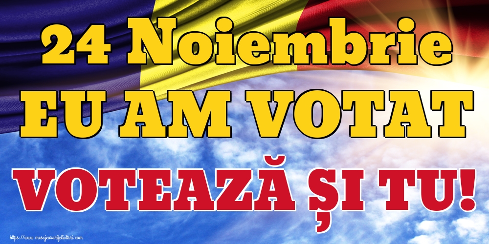 24 Noiembrie EU AM VOTAT VOTEAZĂ ȘI TU!