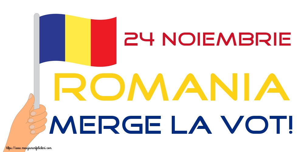 24 Noiembrie ROMANIA MERGE LA VOT!