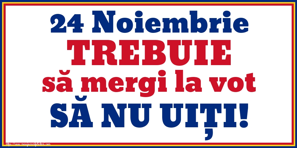 24 Noiembrie TREBUIE să mergi la vot SĂ NU UIȚI!