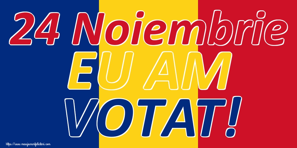 24 Noiembrie EU AM VOTAT!