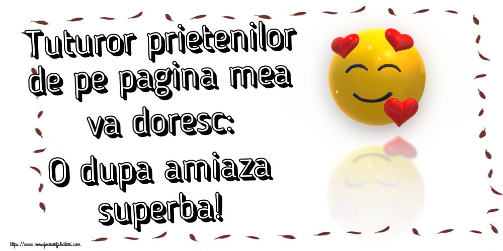 Amiaza Tuturor prietenilor de pe pagina mea va doresc: O dupa amiaza superba! ~ emoticoană love cu inimioare