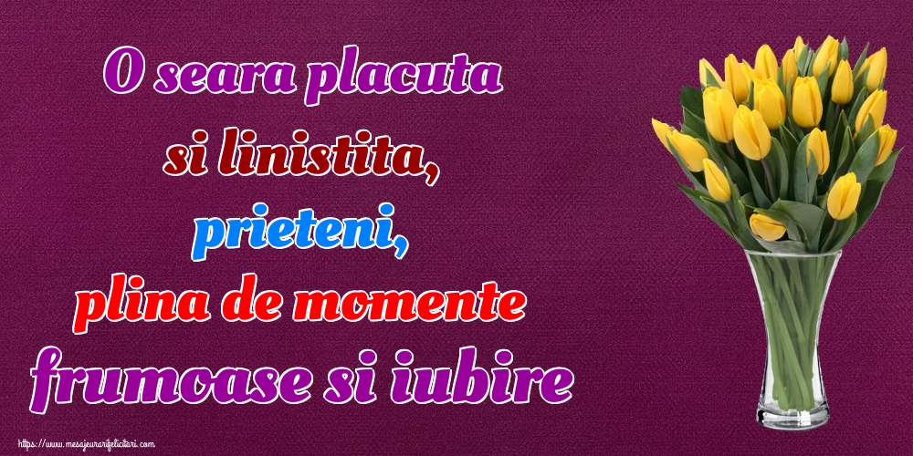 Felicitari de buna seara - O seara placuta si linistita, prieteni, plina de momente frumoase si iubire - mesajeurarifelicitari.com