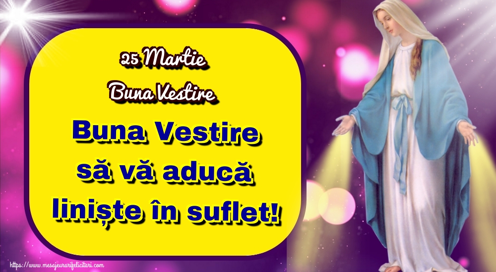 Felicitari de Buna Vestire - 25 Martie Buna Vestire Buna Vestire să vă aducă liniște în suflet! - mesajeurarifelicitari.com