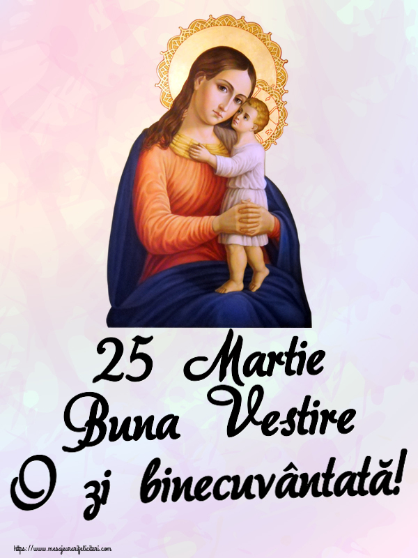 Buna Vestire 25 Martie Buna Vestire O zi binecuvântată!