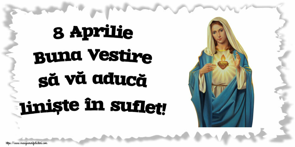 8 Aprilie Buna Vestire să vă aducă liniște în suflet!