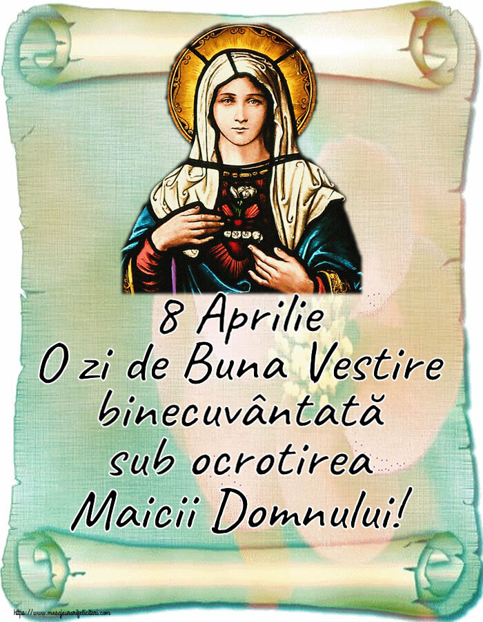 Felicitari de Buna Vestire - 8 Aprilie O zi de Buna Vestire binecuvântată sub ocrotirea Maicii Domnului! - mesajeurarifelicitari.com